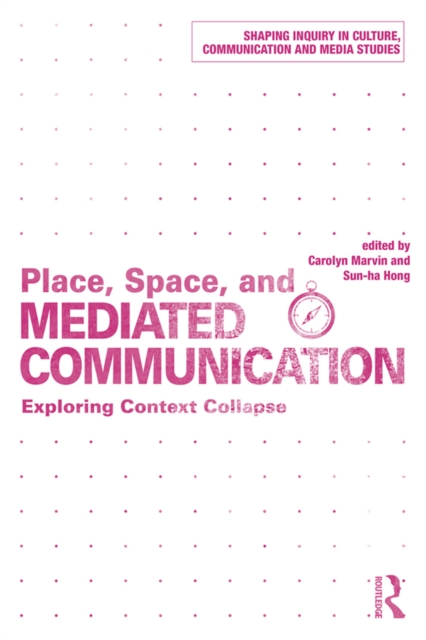 Place, Space, and Mediated Communication : Exploring Context Collapse, PDF eBook