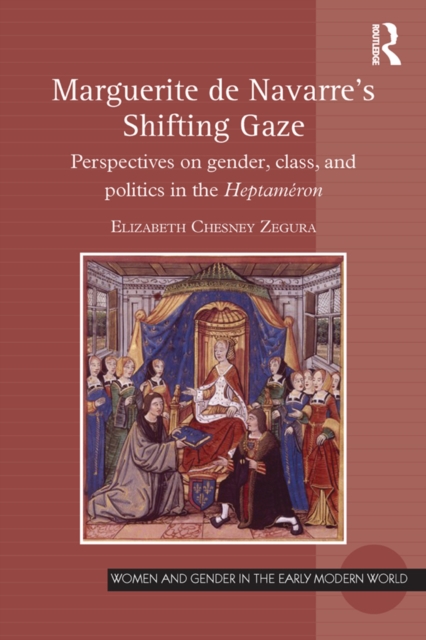 Marguerite de Navarre's Shifting Gaze : Perspectives on gender, class, and politics in the Heptameron, EPUB eBook