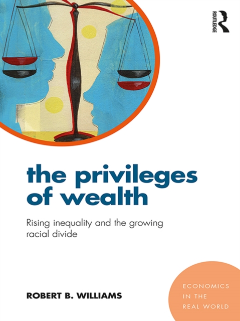 The Privileges of Wealth : Rising inequality and the growing racial divide, PDF eBook