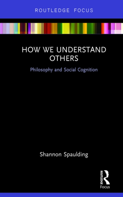 How We Understand Others : Philosophy and Social Cognition, PDF eBook