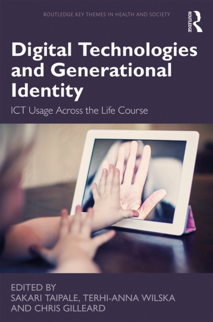 Digital Technologies and Generational Identity : ICT Usage Across the Life Course, PDF eBook