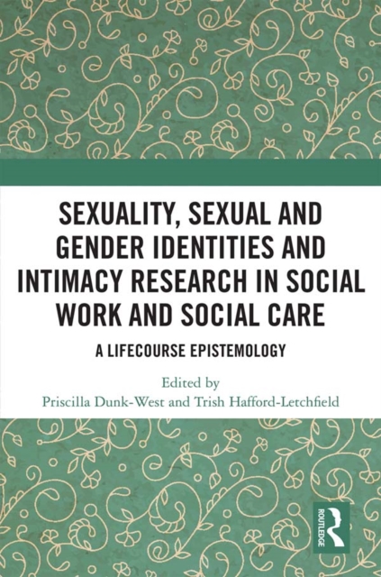 Sexuality, Sexual  and Gender Identities and Intimacy Research in Social Work and Social Care : A Lifecourse Epistemology, EPUB eBook