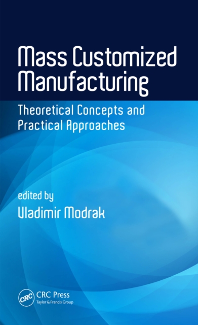 Mass Customized Manufacturing : Theoretical Concepts and Practical Approaches, PDF eBook