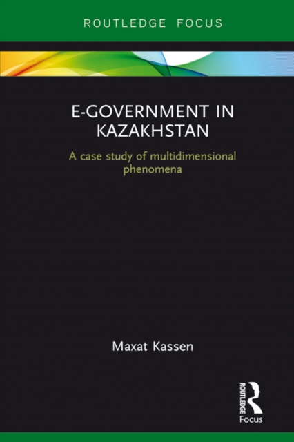 E-Government in Kazakhstan : A Case Study of Multidimensional Phenomena, PDF eBook
