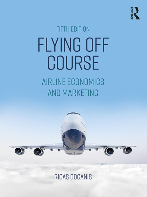 Flying Off Course : Airline Economics and Marketing, PDF eBook