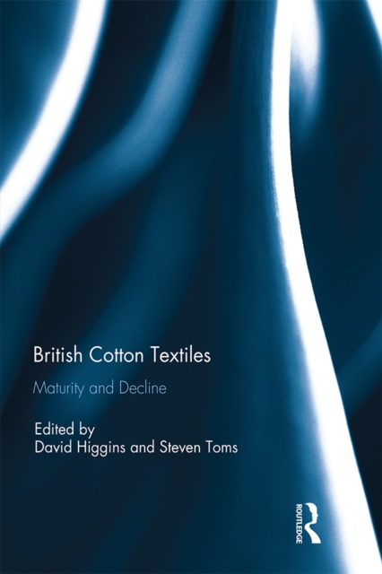 British Cotton Textiles: Maturity and Decline, PDF eBook