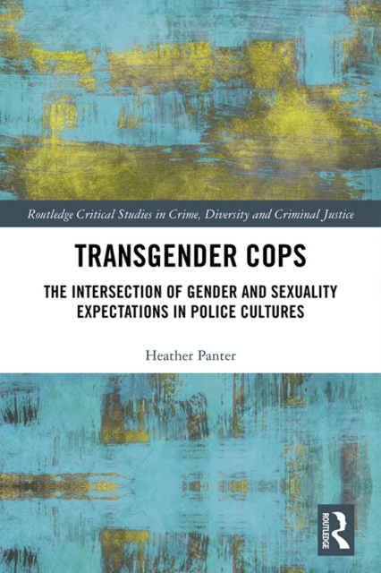 Transgender Cops : The Intersection of Gender and Sexuality Expectations in Police Cultures, EPUB eBook