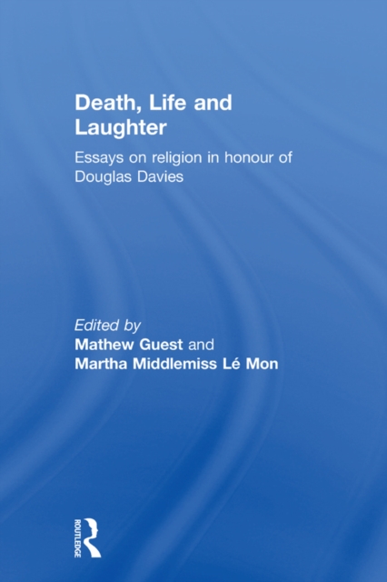 Death, Life and Laughter : Essays on religion in honour of Douglas Davies, EPUB eBook
