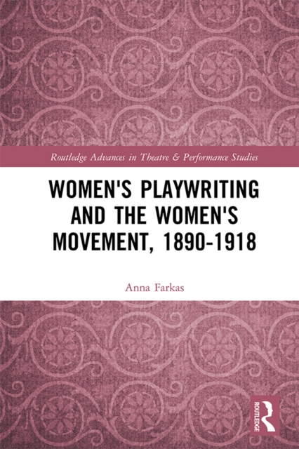 Women's Playwriting and the Women's Movement, 1890-1918, PDF eBook