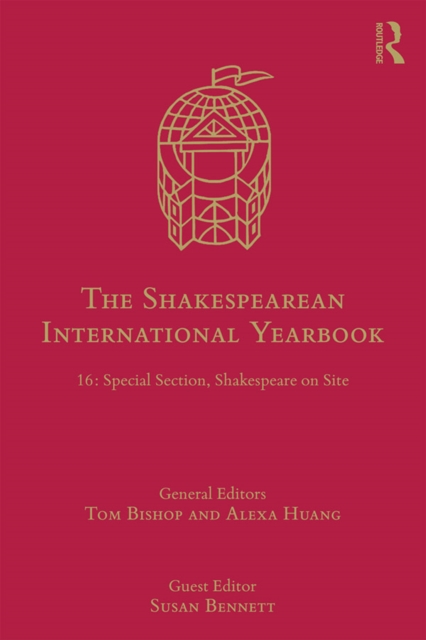 The Shakespearean International Yearbook : 16: Special Section, Shakespeare on Site, EPUB eBook