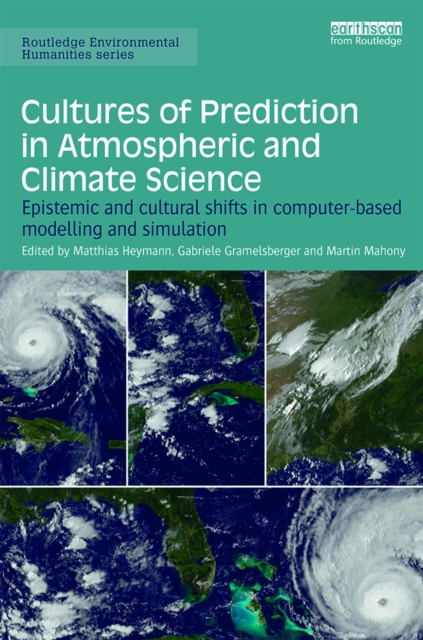 Cultures of Prediction in Atmospheric and Climate Science : Epistemic and Cultural Shifts in Computer-based Modelling and Simulation, EPUB eBook