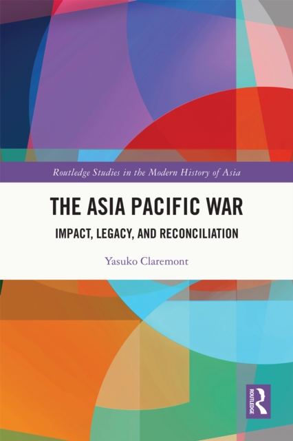 The Asia Pacific War : Impact, Legacy, and Reconciliation, EPUB eBook