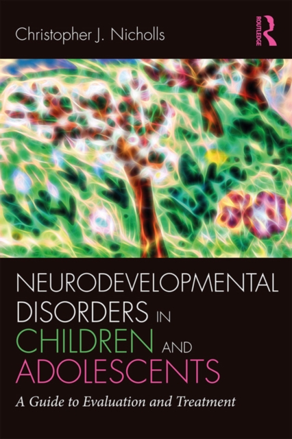 Neurodevelopmental Disorders in Children and Adolescents : A Guide to Evaluation and Treatment, EPUB eBook