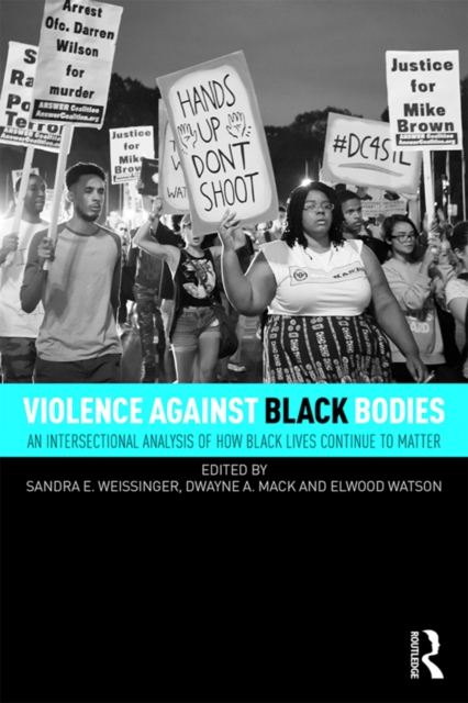 Violence Against Black Bodies : An Intersectional Analysis of How Black Lives Continue to Matter, EPUB eBook