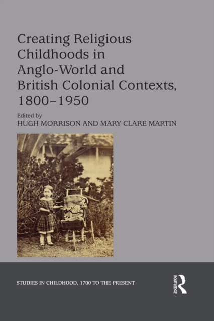 Creating Religious Childhoods in Anglo-World and British Colonial Contexts, 1800-1950, EPUB eBook