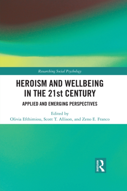 Heroism and Wellbeing in the 21st Century : Applied and Emerging Perspectives, EPUB eBook