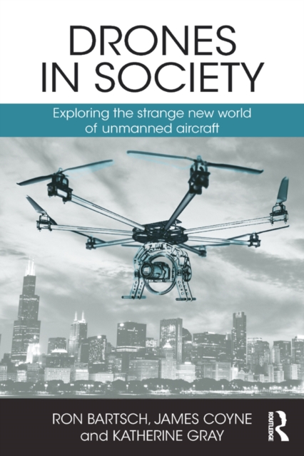 Drones in Society : Exploring the strange new world of unmanned aircraft, PDF eBook
