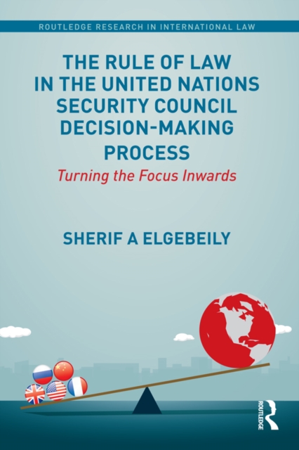 The Rule of Law in the United Nations Security Council Decision-Making Process : Turning the Focus Inwards, PDF eBook