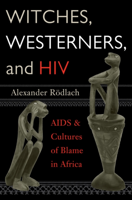 Witches, Westerners, and HIV : AIDS and Cultures of Blame in Africa, PDF eBook