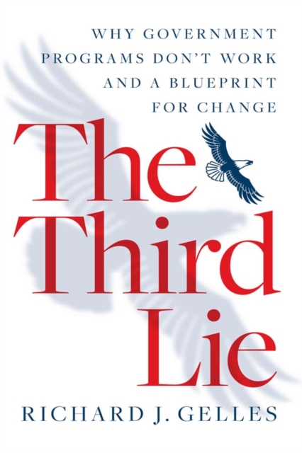 The Third Lie : Why Government Programs Don't Work-and a Blueprint for Change, EPUB eBook