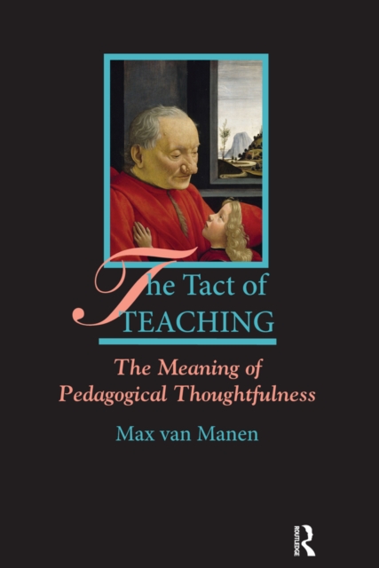 The Tact of Teaching : The Meaning of Pedagogical Thoughtfulness, EPUB eBook