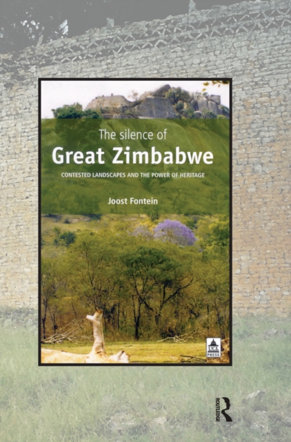 The Silence of Great Zimbabwe : Contested Landscapes and the Power of Heritage, PDF eBook