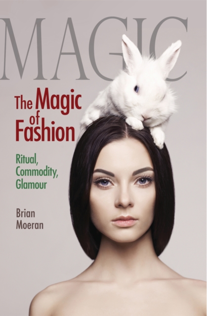 The Magic of Fashion : Ritual, Commodity, Glamour, EPUB eBook