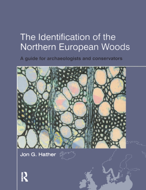 The Identification of Northern European Woods : A Guide for Archaeologists and Conservators, PDF eBook