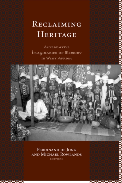 Reclaiming Heritage : Alternative Imaginaries of Memory in West Africa, PDF eBook