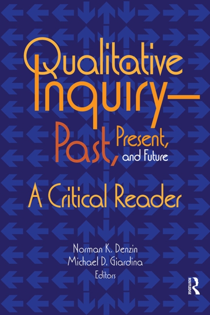 Qualitative Inquiry-Past, Present, and Future : A Critical Reader, PDF eBook