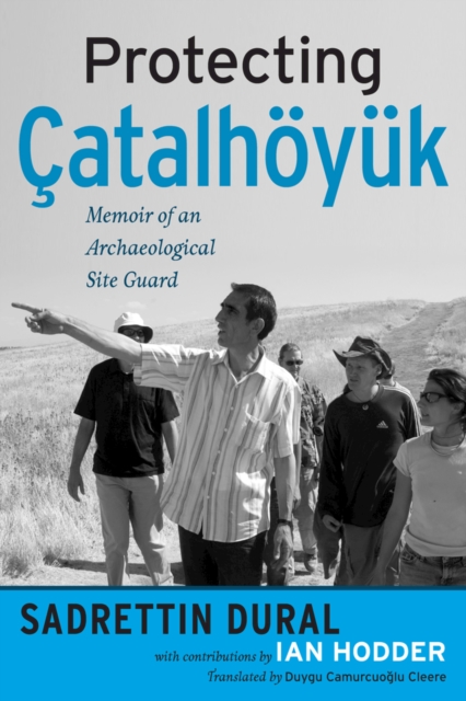 Protecting Catalhoyuk : Memoir of an Archaeological Site Guard, EPUB eBook