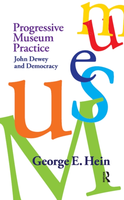 Progressive Museum Practice : John Dewey and Democracy, PDF eBook