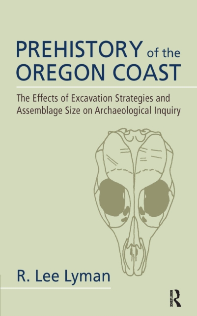 Prehistory of the Oregon Coast : The Effects of Excavation Strategies and Assemblage Size on Archaeological Inquiry, EPUB eBook