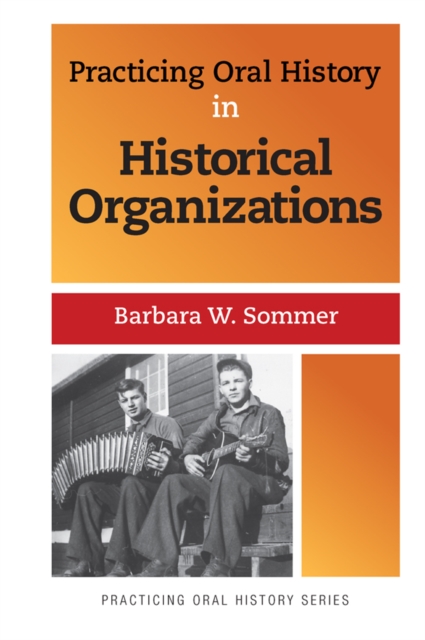 Practicing Oral History in Historical Organizations, PDF eBook