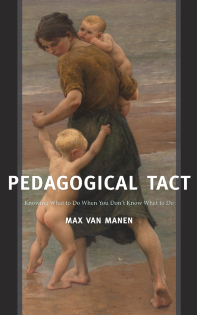 Pedagogical Tact : Knowing What to Do When You Don’t Know What to Do, EPUB eBook