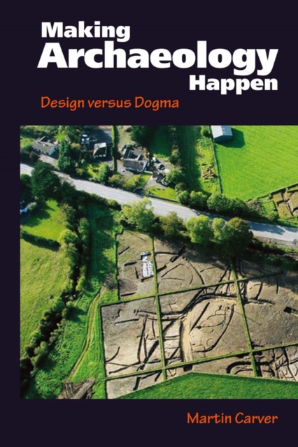 Making Archaeology Happen : Design versus Dogma, EPUB eBook