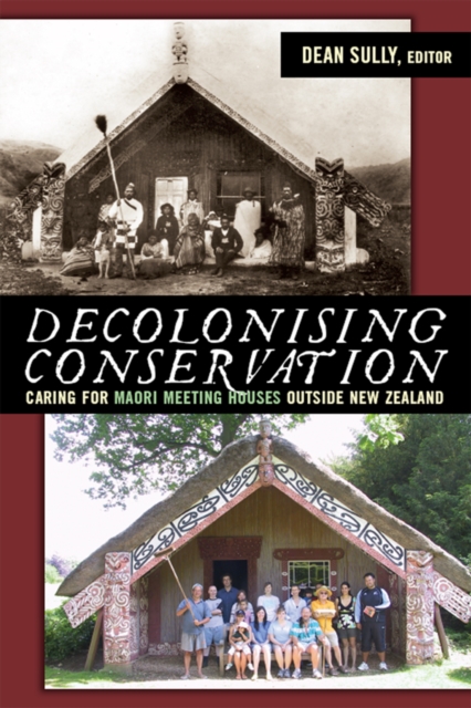 Decolonizing Conservation : Caring for Maori Meeting Houses outside New Zealand, EPUB eBook