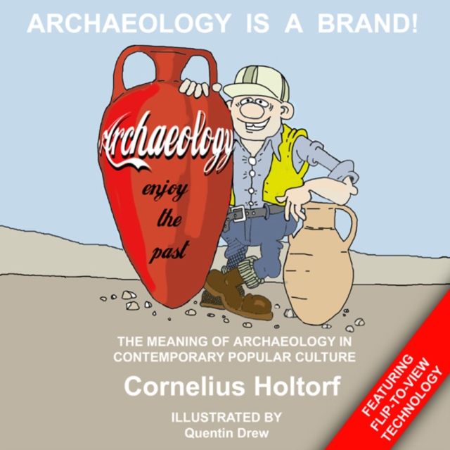 Archaeology Is a Brand! : The Meaning of Archaeology in Contemporary Popular Culture, PDF eBook