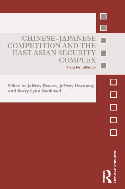 Chinese-Japanese Competition and the East Asian Security Complex : Vying for Influence, PDF eBook