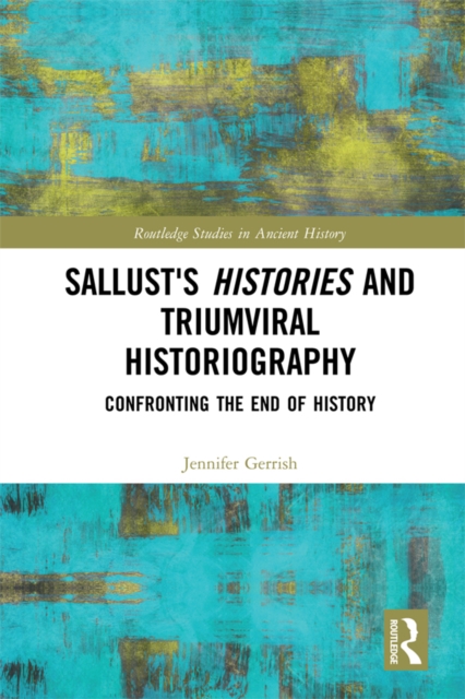 Sallust's Histories and Triumviral Historiography : Confronting the End of History, PDF eBook