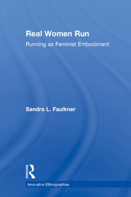 Real Women Run : Running as Feminist Embodiment, EPUB eBook