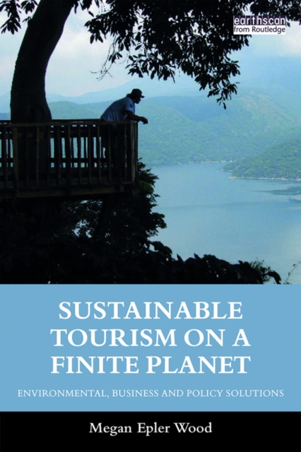 Sustainable Tourism on a Finite Planet : Environmental, Business and Policy Solutions, EPUB eBook