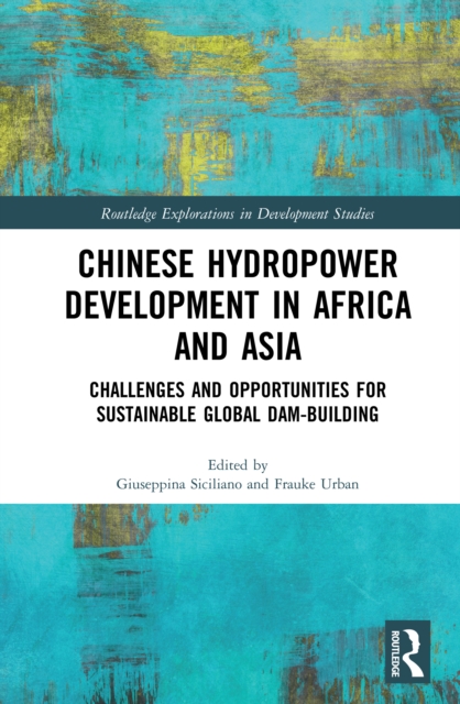 Chinese Hydropower Development in Africa and Asia : Challenges and Opportunities for Sustainable Global Dam-Building, EPUB eBook