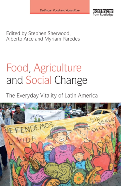 Food, Agriculture and Social Change : The Everyday Vitality of Latin America, PDF eBook