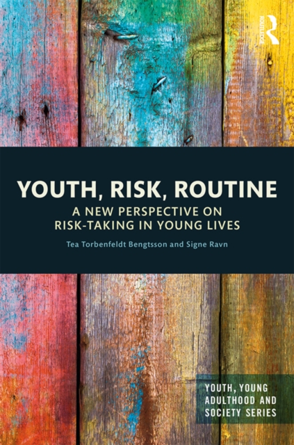 Youth, Risk, Routine : A New Perspective on Risk-Taking in Young Lives, PDF eBook