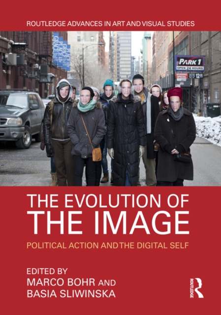 The Evolution of the Image : Political Action and the Digital Self, PDF eBook