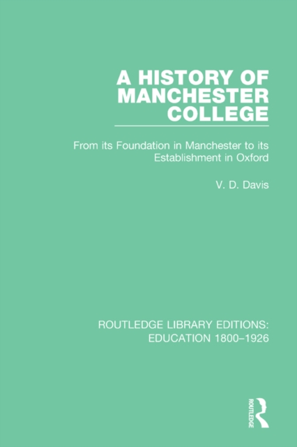 A History of Manchester College : From its Foundation in Manchester to its Establishment in Oxford, PDF eBook