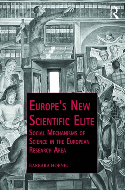 Europe’s New Scientific Elite : Social Mechanisms of Science in the European Research Area, EPUB eBook