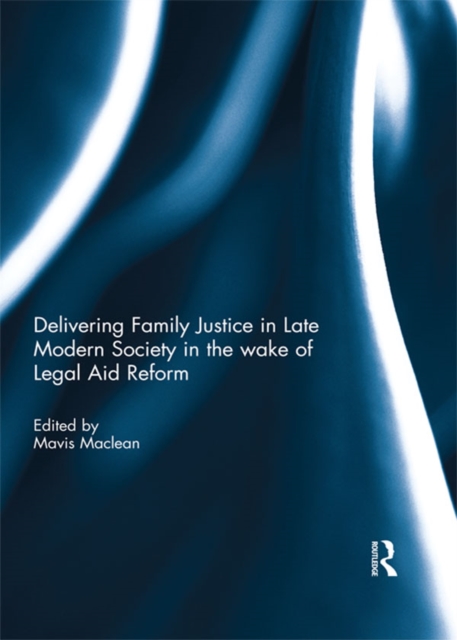 Delivering Family Justice in Late Modern Society in the wake of Legal Aid Reform, EPUB eBook
