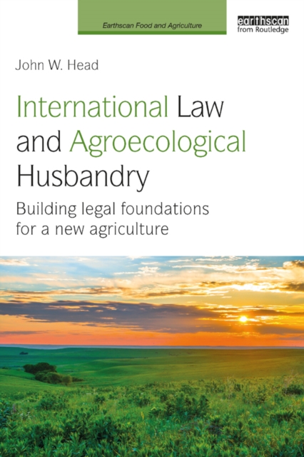 International Law and Agroecological Husbandry : Building legal foundations for a new agriculture, EPUB eBook